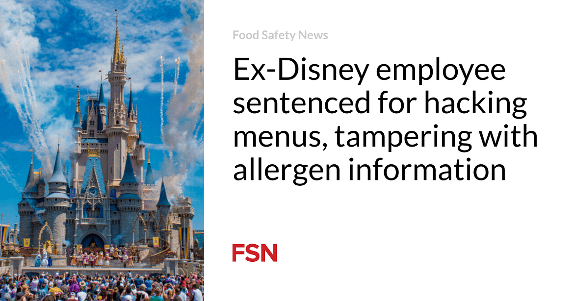 Ex-Disney employee sentenced for hacking menus, tampering with allergen information